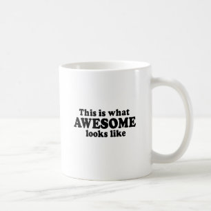 THIS IS WHAT AWESOME LOOKS LIKE COFFEE MUG