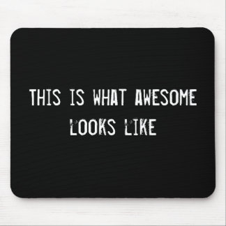 This is what awesome looks like mouse pad
