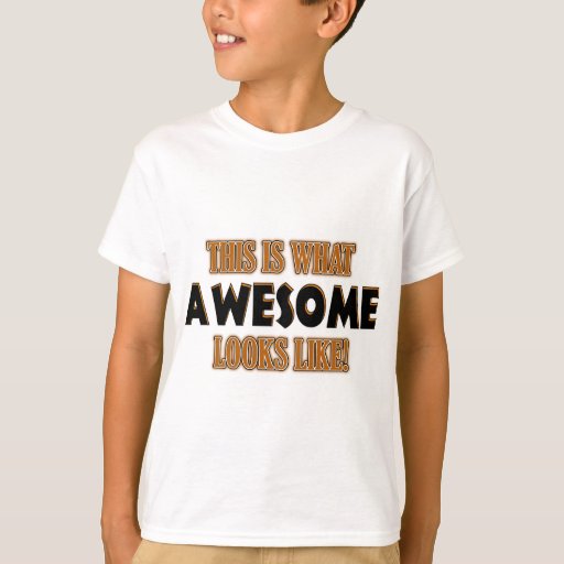 This is what awesome looks like T-Shirt | Zazzle