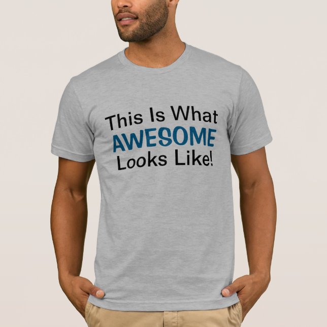 This Is What Awesome Looks Like! T-Shirt (Front)