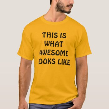 This Is What Awesome Looks Like ! T-shirt by KraftyKays at Zazzle