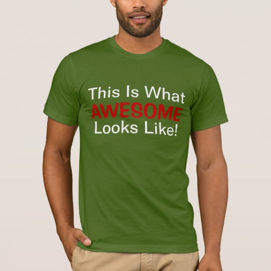 This Is What Awesome Looks Like! T-Shirt