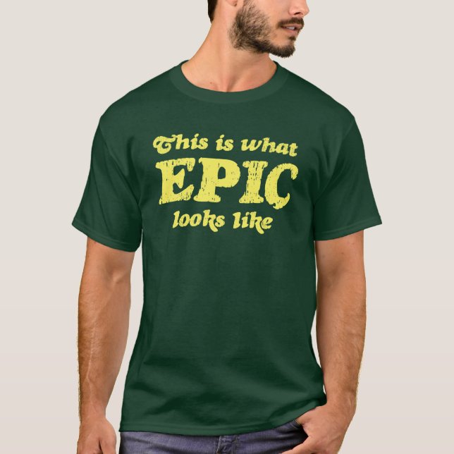 This is what Epic looks like T-Shirt (Front)