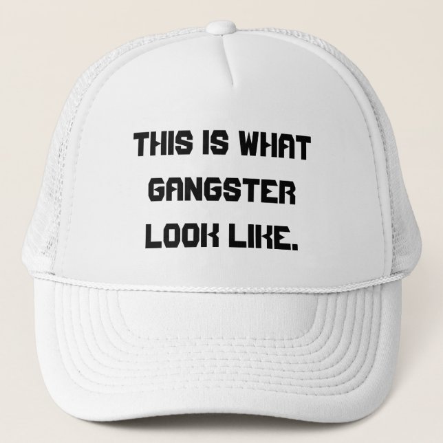 This is what gangster look like. trucker hat (Front)