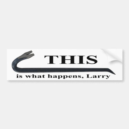 This is what happens Larry bumper sticker