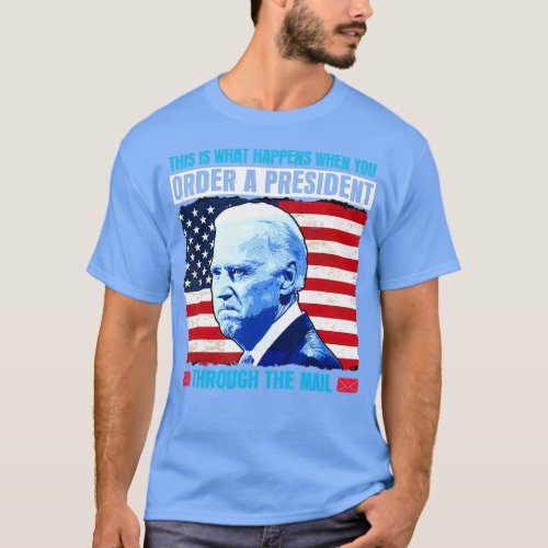 This Is What Happens When You Order A President Th T_Shirt