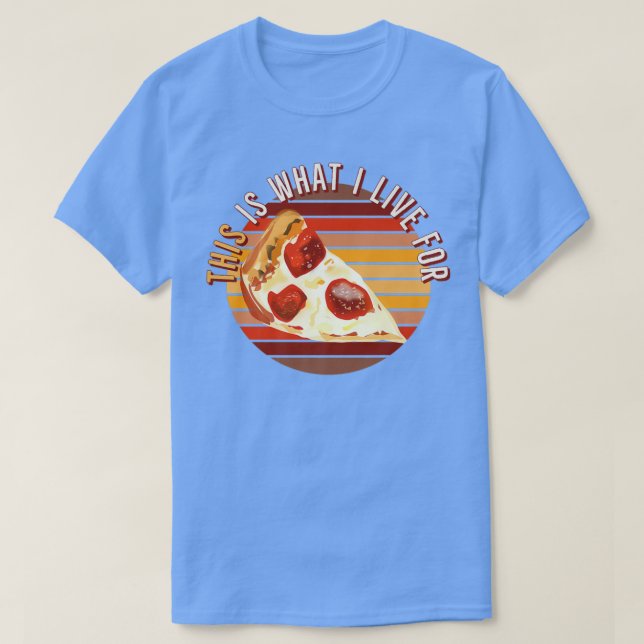This Is What I Live For Pizza Lover Funny Retro St T-Shirt (Design Front)