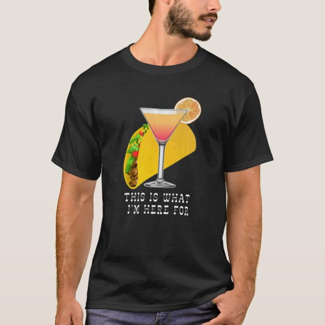 This is What I'm Here For Margarita and Taco T-Shirt (Front)
