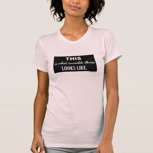This Is What Invisible Illness Looks Like t-shirt (Front)