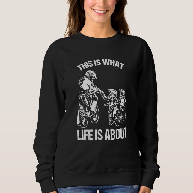 This Is What Life Is About Dad Son Motocross Dirt  Sweatshirt (Front)