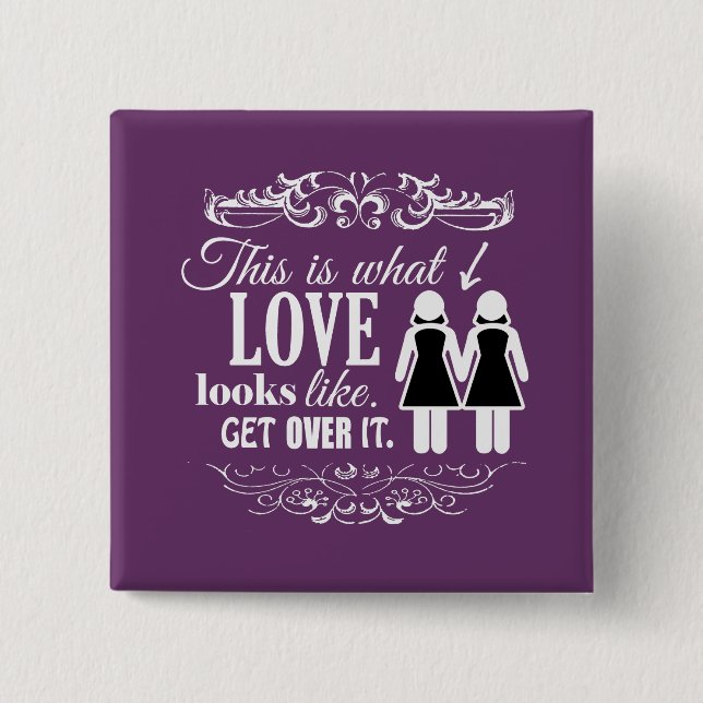 THIS IS WHAT LOVE LOOKS LIKE LESBIAN PINBACK BUTTON (Front)