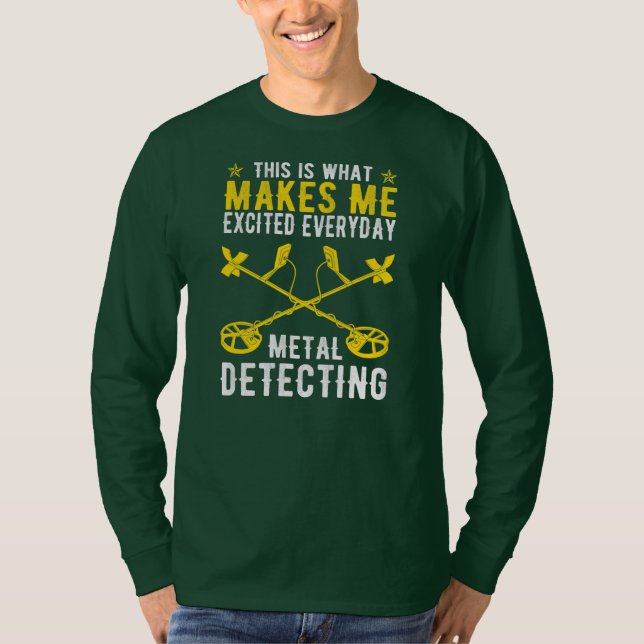 This Is What Makes Me Excited Metal Detecting  T-Shirt (Front)
