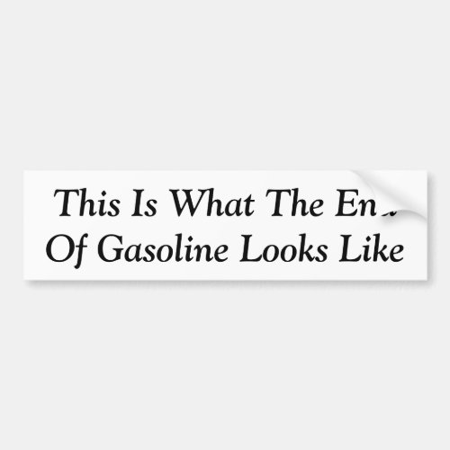 This Is What The End Of Gasoline Looks Like Bumper Sticker