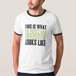 This is what the perfect man undercover looks like T-Shirt
