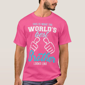 This is what the worlds best brother looks like T-Shirt
