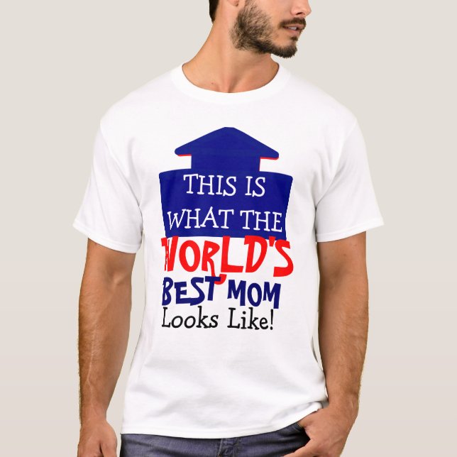 This Is What the World's Best Mom Looks Like T-Shirt (Front)