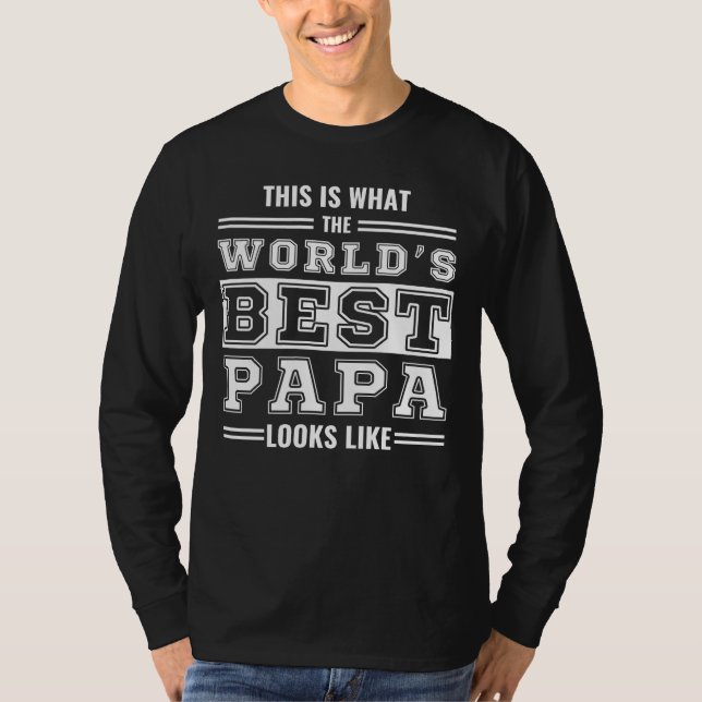 This is what the world's best papa looks like T-Shirt (Front)