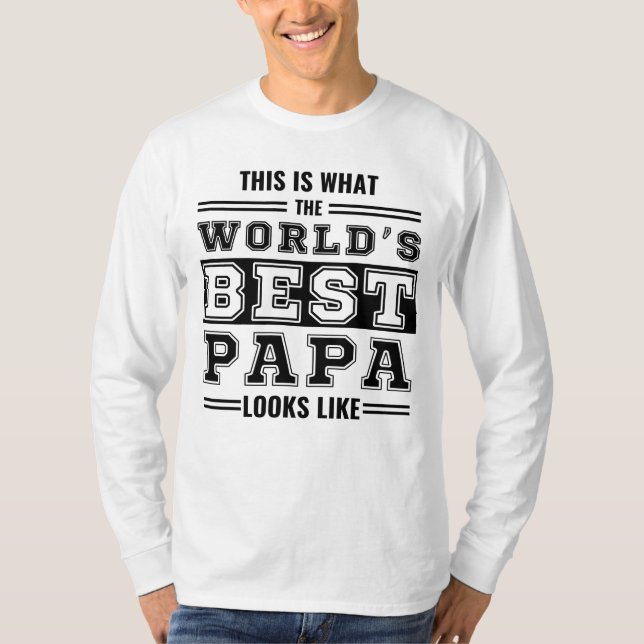 This is what the world's best papa looks like T-Shirt (Front)