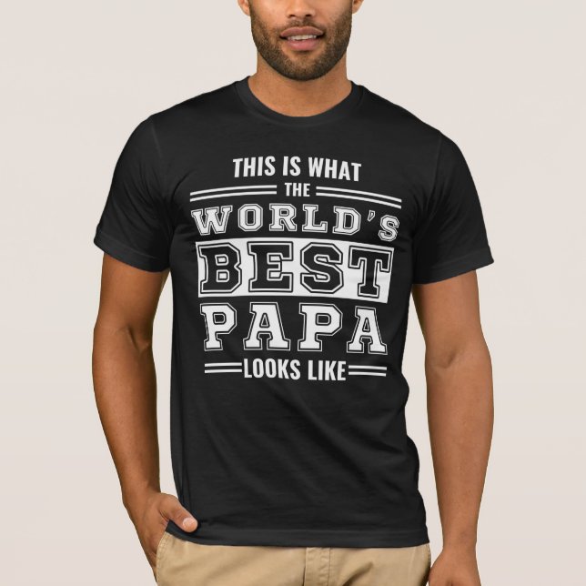 This is what the world's best papa looks like T-Shirt (Front)
