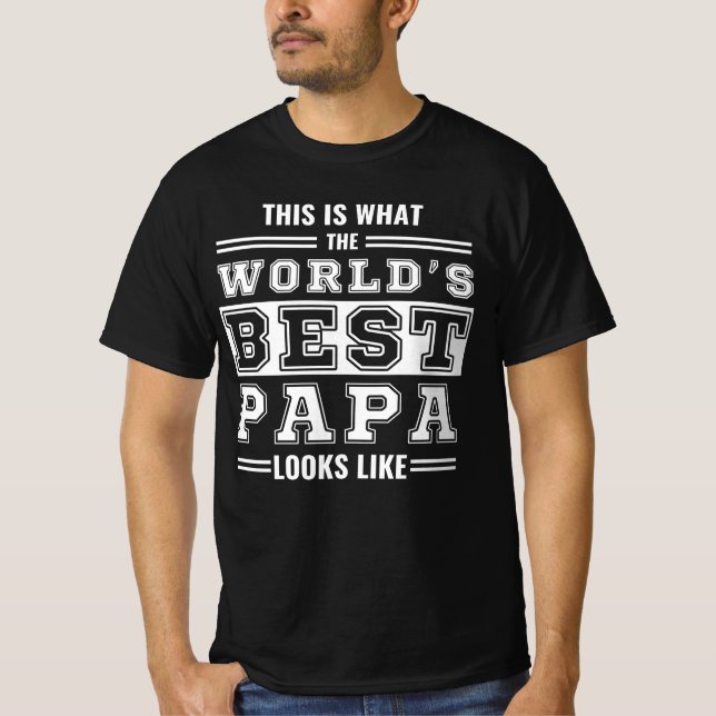 This is what the world's best papa looks like T-Shirt (Front)