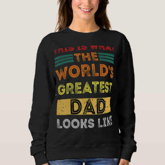 This Is What The World's Greatest Dad Looks Like Sweatshirt