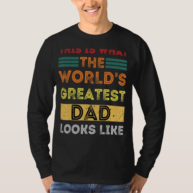 This Is What The World's Greatest Dad Looks Like T-Shirt (Front)