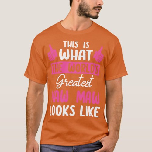 This Is What The Worlds Greatest Maw Maw Looks Lik T_Shirt