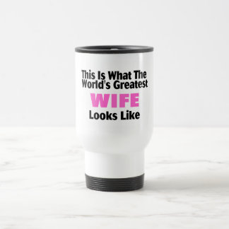 This Is What The World's Greatest Wife Looks Like Travel Mug
