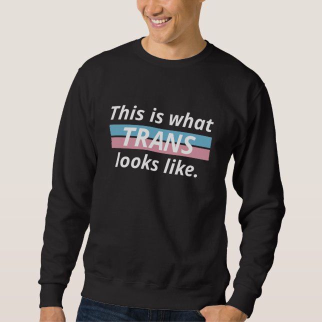 This Is What Trans Looks Like Sweatshirt (Front)