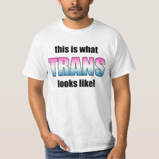 This Is What Trans Looks Like! T-Shirt
