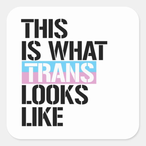 This is what trans looks like T_Shirt Square Sticker