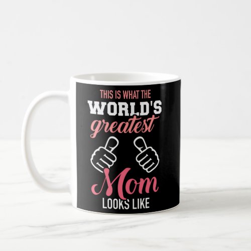 This Is What WorldS Greatest Mom Looks Like Mothe Coffee Mug