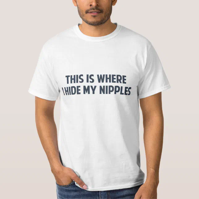 This Is Where I Hide My Nipples T Shirt   Zazzle