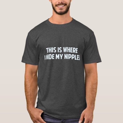 This Is Where I Hide My Nipples T_Shirt