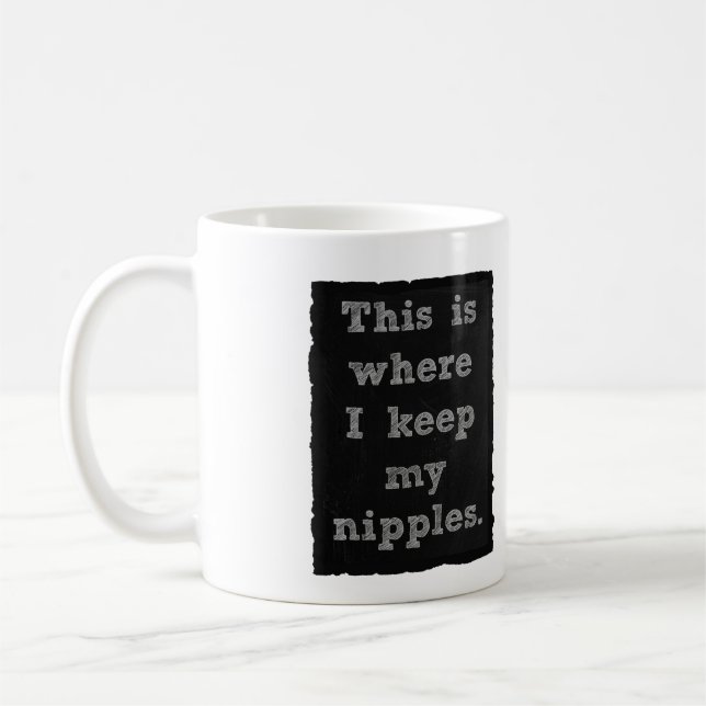 This is where I keep my nipples. Coffee Mug (Left)