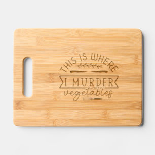 This is where I murder vegetables funny kitchen Engraved Cutting Board