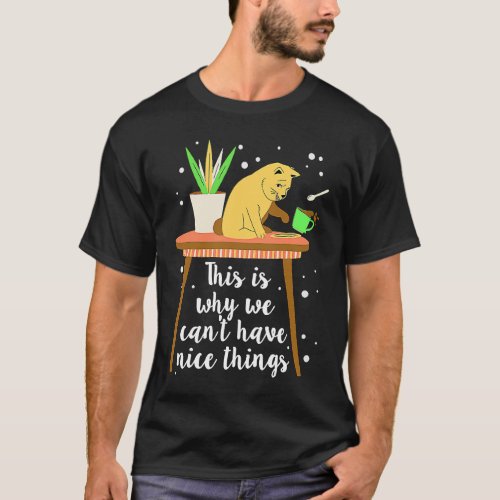 This is Why We Cant  Cat  Nice Things Cute Cat T_Shirt