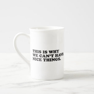 This Is Why We Can't Have Nice Things Bone China Mug