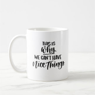 This is why we can't have nice things coffee mug