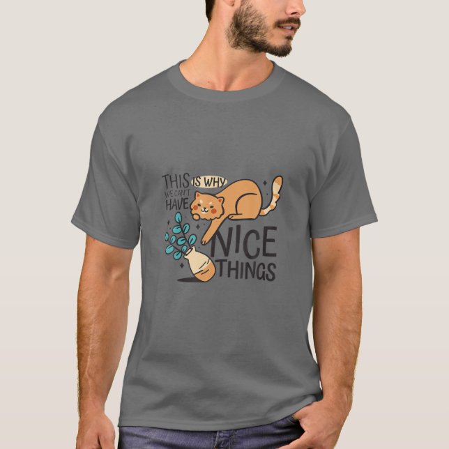 This Is Why We Cant Have Nice Things, Funny Cat T-Shirt (Front)