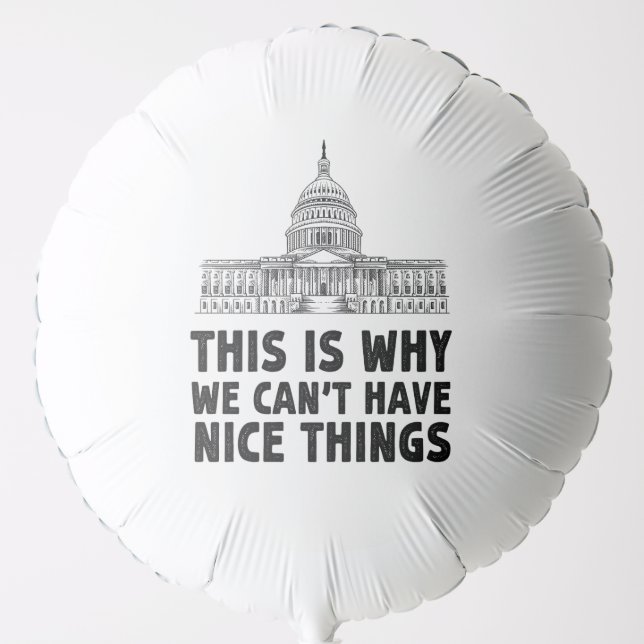 This is Why We Can't Have Nice Things Gift Balloon (Front)