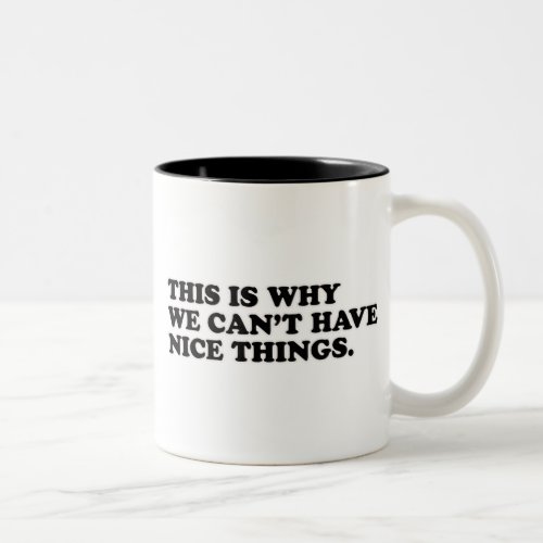 This Is Why We Cant Have Nice Things Two_Tone Coffee Mug