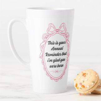 This is your annual reminder that im glad you were latte mug