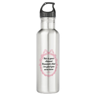This is your annual reminder that im glad you were stainless steel water bottle
