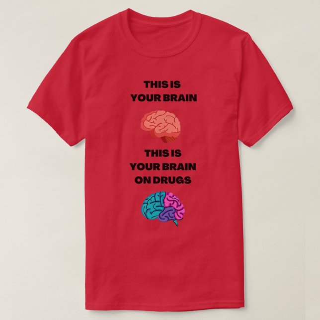 This is your brain on drugs T-Shirt (Design Front)