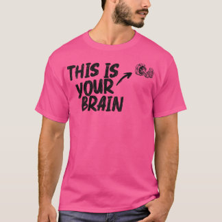This is your brain T-Shirt
