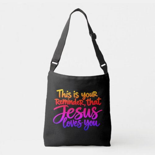 This is your reminder that Jesus loves you Crossbody Bag