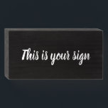 This is your sign<br><div class="desc">Are you waiting for a sign? This is your sign. A little tongue in cheek humor. Or,  use this as a template to create your own custom sign. Express yourself. Share the fun and joy!</div>