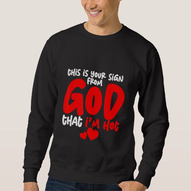 This Is Your Sign From God That I'm Hot Sweatshirt (Front)