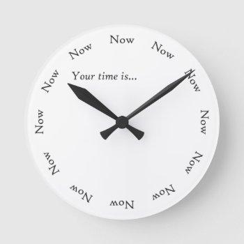 This Is Your Time Round Clock by univercitizen at Zazzle